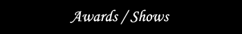 Awards and Shows